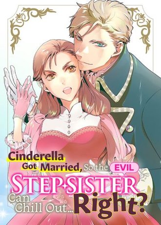 Cinderella Got Married, So the Evil Stepsister Can Chill Out...Right? #1